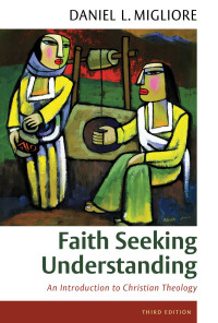 Daniel L. Migliore; — Faith Seeking Understanding