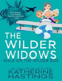 Katherine Hastings — The Wilder Widows: Walk on the Wilder Side: A Hilarious and Heartwarming Adventure