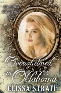 Elissa Strati — Overwhelmed in Oklahoma (Yours Truly: The Lovelorn Book 9)