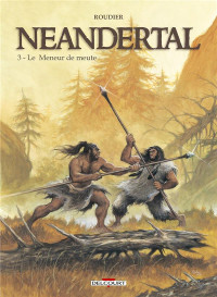 Emmanuel Roudier — Néandertal - Tome 3 - Le meneur de meute