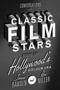 James Bawden & Ron Miller — Conversations With Classic Film Stars: Interviews From Hollywood’s Golden Era