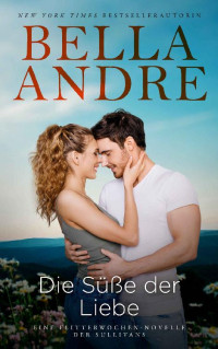 Bella Andre — Die Süße der Liebe (Eine Flitterwochen-Novelle der Sullivans) (Die Sullivans 18) (German Edition)