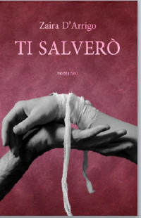 Zaira D'Arrigo [D'Arrigo, Zaira] — Ti Salverò (Italian Edition)