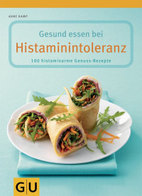 Kamp, Anne — [GU 01] • Gesund essen bei Histaminintoleranz