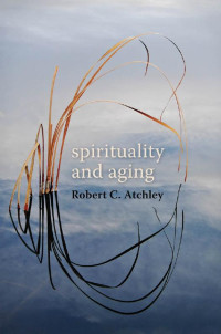 Robert C. Atchley — Spirituality and Aging