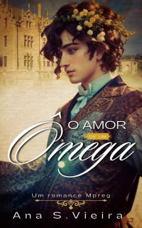 S. Vieira, Ana — O Amor de um Ômega: um romance mpreg