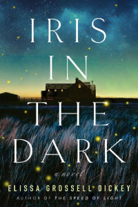 Elissa Grossell Dickey — Iris in the Dark: A Novel