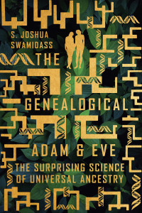 S. Joshua Swamidass; — The Genealogical Adam and Eve