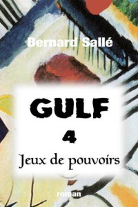Bernard Sallé — Gulf 4 : Jeux de pouvoirs