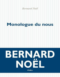 Bernard Noël — Monologue du nous