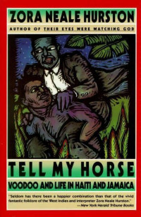 Zora Neale Hurston — Tell My Horse: Voodoo and Life in Haiti and Jamaica