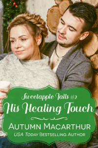 Autumn Macarthur — His Healing Touch (Sweetapple Falls Book 2)