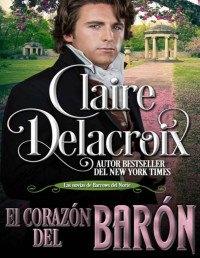 Claire Delacroix — El corazón del barón (Las novias de Barrows del Norte nº 3) (Spanish Edition)