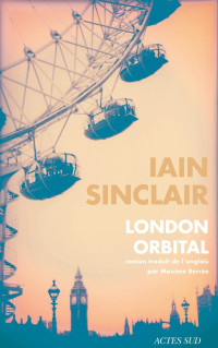 Iain Sinclair [Sinclair, Iain] — London Orbital
