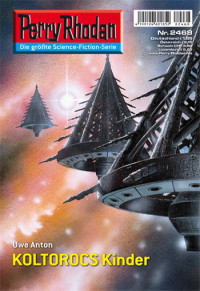 Anton, Uwe — [Perry Rhodan 2468] • KOLTOROCS Kinder