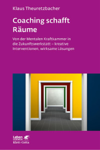 Klaus Theuretzbacher — Coaching schafft Räume (Leben lernen, Bd. 298)