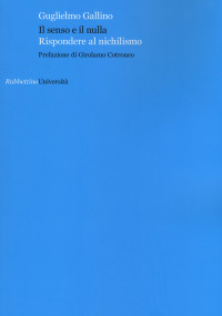 Guglielmo Gallino — Il senso e il nulla. Rispondere al nichilismo