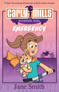 Jane Smith — Carly Mills: Pioneer Girl (Emergency)