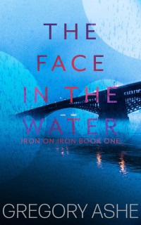 Gregory Ashe — The Face in the Water