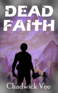 Vee, Chadwick [Vee, Chadwick] — Dead Faith (Book 1): Dead Faith