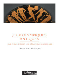 Dossier pédagogique — Jeux olympiques antiques. Ce que nous disent les céramiques grecques.