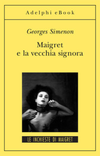 Georges Simenon — Maigret e la vecchia signora