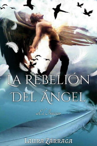 Laura Zárraga — La rebelión del ángel. El inicio