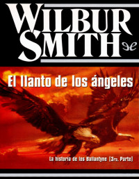 Wilbur Smith — El Llanto De Los Ángeles