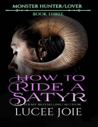 Lucee Joie — How to Ride a Satyr (Monster Hunter/Lover Book 3)