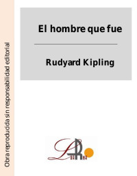 Rudyard Kipling — El hombre que fue