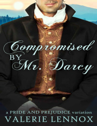 Valerie Lennox — Compromised by Mr. Darcy: a Pride and Prejudice variation 