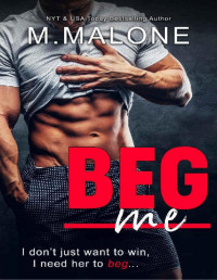 M. Malone & Minx Malone — Beg Me (A Sexy Standalone Romantic Comedy)