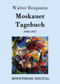 Walter Benjamin — Moskauer Tagebuch. 1926-1927