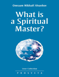 Omraam Mikhael Aivanhov — What is a Spiritual Master? (Izvor Book 207)