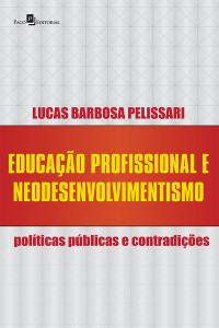 Lucas Barbosa Pelissari; — Educao profissional e neodesenvolvimentismo