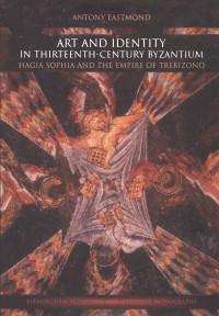 Eastmond, Antony — Art and Identity in Thirteenth-Century Byzantium