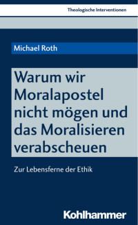 Michael Roth — Warum wir Moralapostel nicht mögen und das Moralisieren verabscheuen