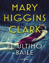 Mary Higgins Clark [Mary Higgins Clark] — El Último Baile