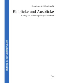 Hans-Joachim Schönknecht — Einblicke und Ausblicke - Beiträge aus historisch-philosophischer Sicht