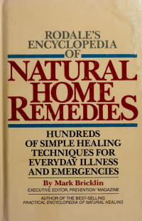 Mark Bricklin — Rodale's Encyclopedia of Natural Home Remedies: Hundreds of Simple Healing Techniques for Everyday Illness and Emergencies