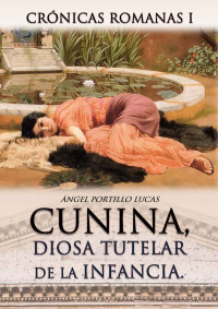 Angel Portillo Lucas — CUNINA, diosa tutelar de la infancia (electrónico) (Spanish Edition)