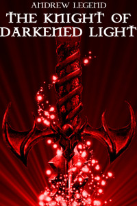Andrew Legend — The Knight of Darkened Light