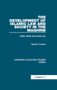 David S. Powers; — The Development of Islamic Law and Society in the Maghrib