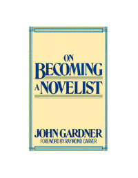 John Gardner — On Becoming A Novelist (1983)