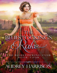 Audrey Harrison — The Bluestocking's Rake (The Bluestocking Club Book 4)