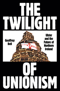 Geoffrey Bell; — The Twilight of Unionism