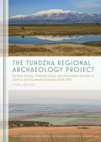 Shawn A. Ross, Adela Sobotkova, Julia Tzvetkova, Georgi Nekhrizov & Simon Connor — The Tundzha Regional Archaeology Project