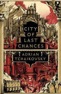 Adrian Tchaikovsky — City of Last Chances