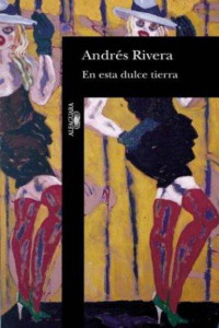 Andrés Rivera — En esta dulce tierra
