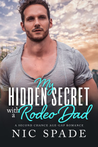 Nic Spade — My Hidden Secret with a Rodeo Dad: A Second Chance Age-Gap Romance